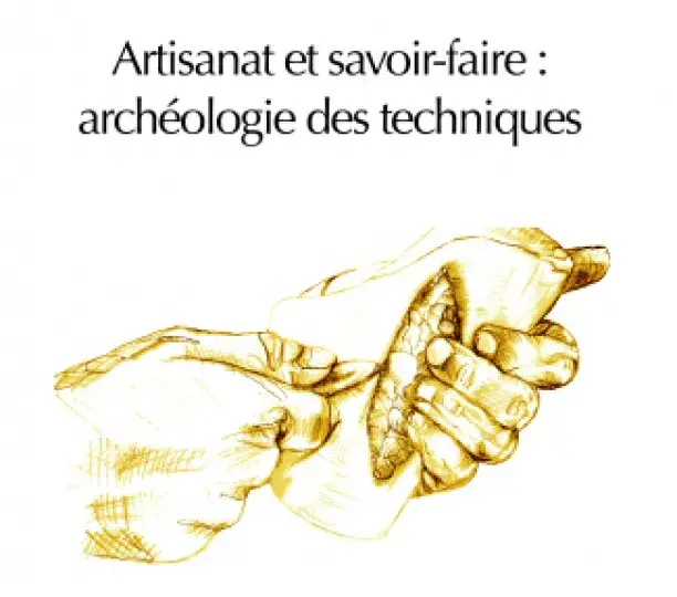  Artisanat et savoir-faire : archéologie des techniques